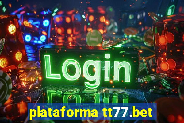 plataforma tt77.bet